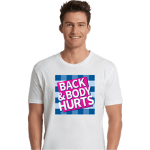 Load image into Gallery viewer, Secret_Shirts Premium Shirts, Unisex / Small / White Back And Body Hurts
