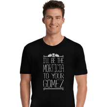 Load image into Gallery viewer, Shirts Premium Shirts, Unisex / Small / Black I'll Be your Morticia