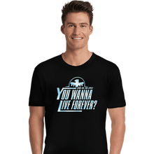 Load image into Gallery viewer, Secret_Shirts Premium Shirts, Unisex / Small / Black You Wanna Live Forever?