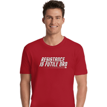 Load image into Gallery viewer, Secret_Shirts Premium Shirts, Unisex / Small / Red Resistance Is Futile Bro