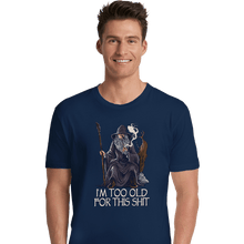 Load image into Gallery viewer, Daily_Deal_Shirts Premium Shirts, Unisex / Small / Navy Gandalf Is Too Old