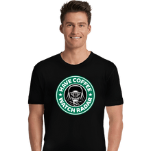 Load image into Gallery viewer, Secret_Shirts Premium Shirts, Unisex / Small / Black Have Coffee - Watch Radar