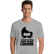 Load image into Gallery viewer, Secret_Shirts Premium Shirts, Unisex / Small / Sports Grey Just Wait Longer