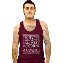 Load image into Gallery viewer, Daily_Deal_Shirts Tank Top, Unisex / Small / Maroon Why Is The Carpet All Wet Todd?
