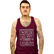 Load image into Gallery viewer, Daily_Deal_Shirts Tank Top, Unisex / Small / Maroon Why Is The Carpet All Wet Todd?