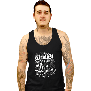 Daily_Deal_Shirts Tank Top, Unisex / Small / Black Wouldst Thou Like To Live Deliciously