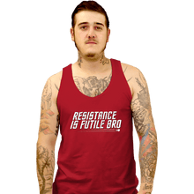 Load image into Gallery viewer, Secret_Shirts Tank Top, Unisex / Small / Red Resistance Is Futile Bro