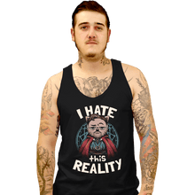Load image into Gallery viewer, Daily_Deal_Shirts Tank Top, Unisex / Small / Black I Hate This Reality

