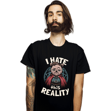 Load image into Gallery viewer, Daily_Deal_Shirts T-Shirts, Unisex / Small / Black I Hate This Reality