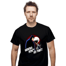 Load image into Gallery viewer, Shirts T-Shirts, Unisex / Small / Black Heroes Don't Do That