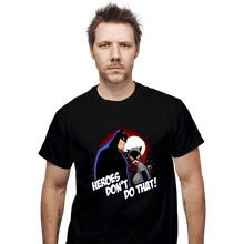 Load image into Gallery viewer, Shirts T-Shirts, Unisex / Small / Black Heroes Don&#39;t Do That
