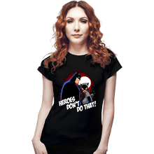 Load image into Gallery viewer, Shirts Fitted Shirts, Woman / Small / Black Heroes Don't Do That