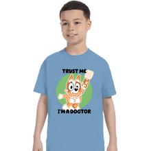 Load image into Gallery viewer, Daily_Deal_Shirts T-Shirts, Youth / XS / Powder Blue Trust Me I'm A Dogtor