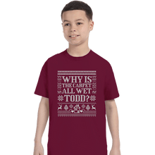 Load image into Gallery viewer, Daily_Deal_Shirts T-Shirts, Youth / XS / Maroon Why Is The Carpet All Wet Todd?