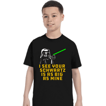 Load image into Gallery viewer, Secret_Shirts T-Shirts, Youth / XS / Black I See your Schwartz Is As Big As Mine!