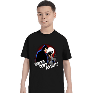 Shirts T-Shirts, Youth / XS / Black Heroes Don't Do That