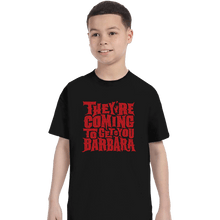 Load image into Gallery viewer, Shirts T-Shirts, Youth / XL / Black They're Coming To Get You, Barbara