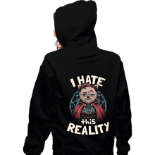 Load image into Gallery viewer, Daily_Deal_Shirts Zippered Hoodies, Unisex / Small / Black I Hate This Reality
