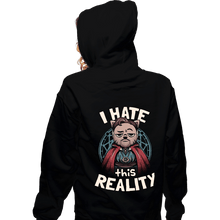 Load image into Gallery viewer, Daily_Deal_Shirts Zippered Hoodies, Unisex / Small / Black I Hate This Reality
