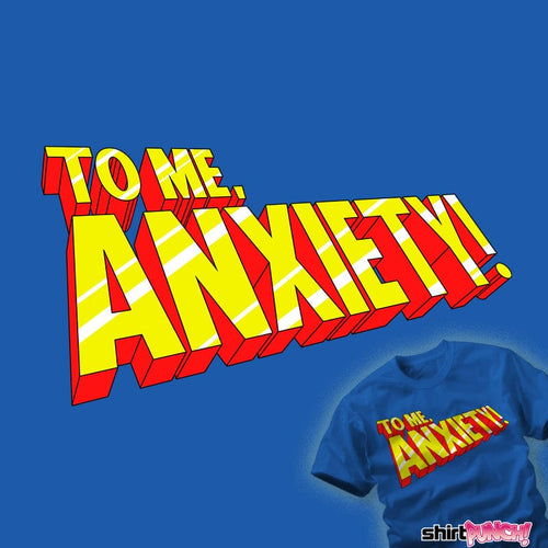 Daily_Deal_Shirts To Me, Anxiety!