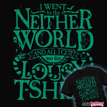 Shirts Went To The Neitherworld Went To The Neitherworld