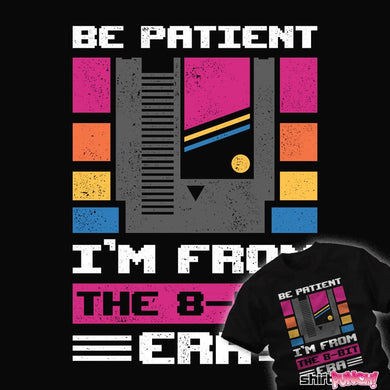 Daily_Deal_Shirts Be Patient I'm 8-Bit Be Patient I'm 8-Bit