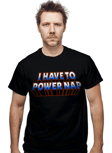 Daily_Deal_Shirts I Have To Power Nap I Have To Power Nap