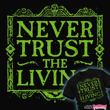 Shirts Never Trust The Living