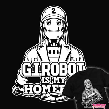 Daily_Deal_Shirts G.I. Robot Is My Homeboy G.I. Robot Is My Homeboy
