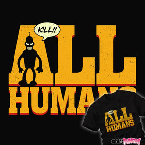 Daily_Deal_Shirts Kill All Humans! Kill All Humans!