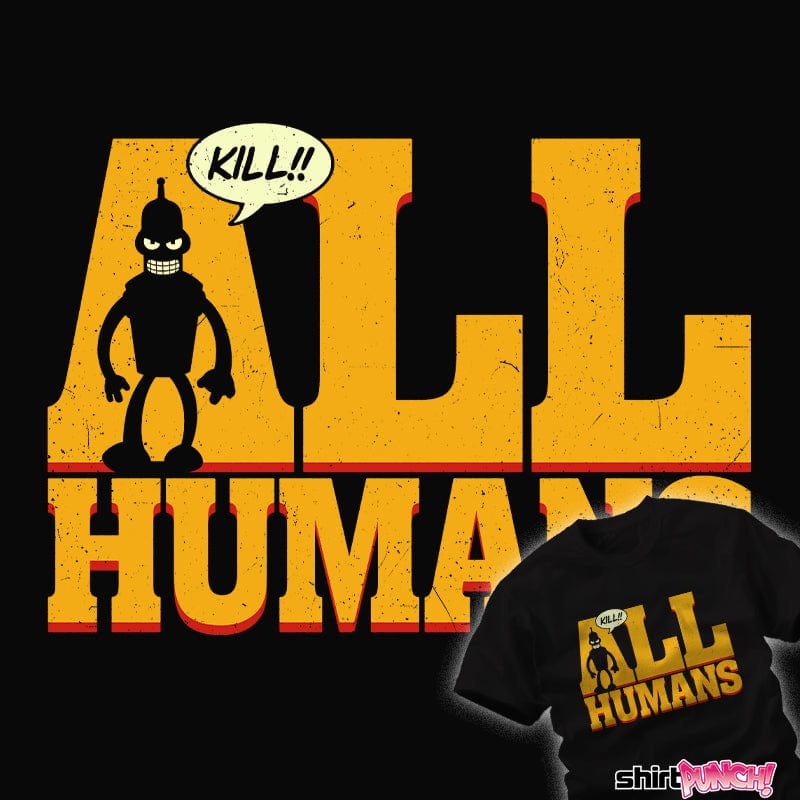 Daily_Deal_Shirts Kill All Humans! Kill All Humans!