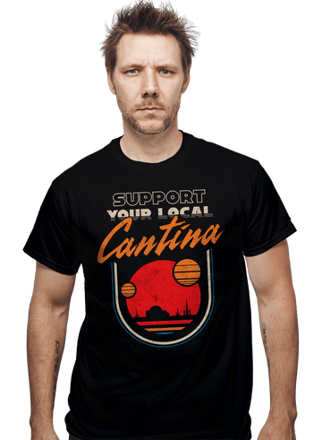 Daily_Deal_Shirts Support Your Local Cantina Support Your Local Cantina
