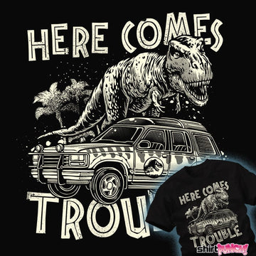 Daily_Deal_Shirts Here Comes Trouble Here Comes Trouble