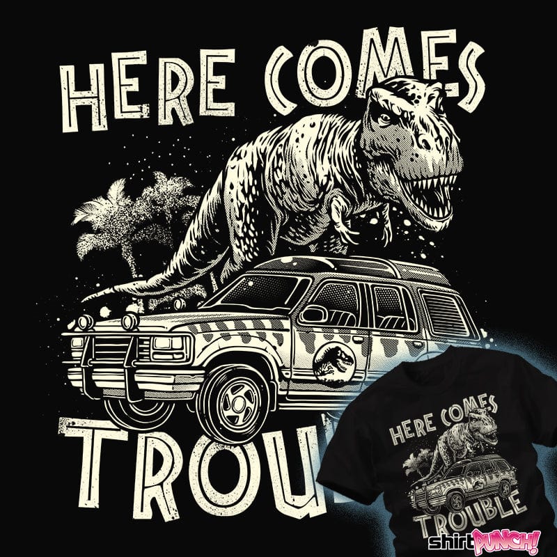 Daily_Deal_Shirts Here Comes Trouble Here Comes Trouble