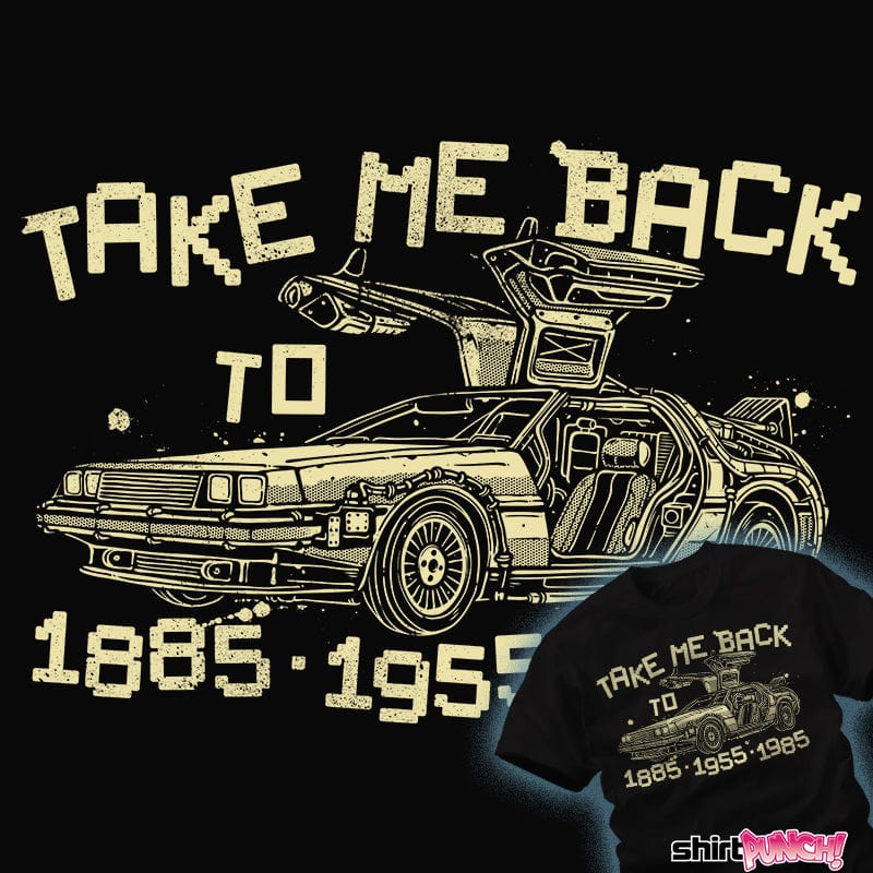 Daily_Deal_Shirts Take Me Back Take Me Back