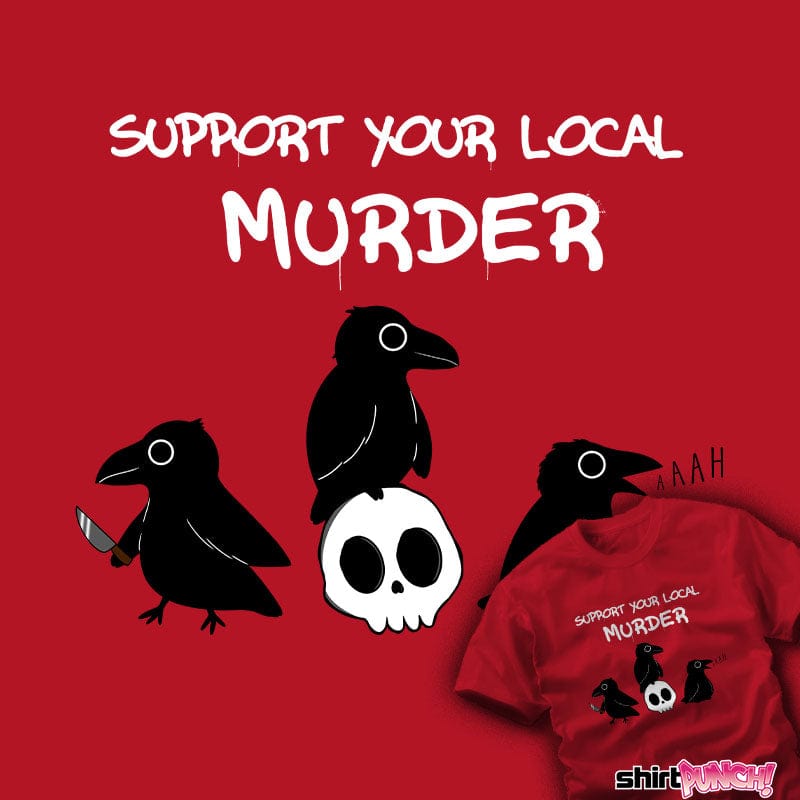 Daily_Deal_Shirts Support Your Local Murder Support Your Local Murder