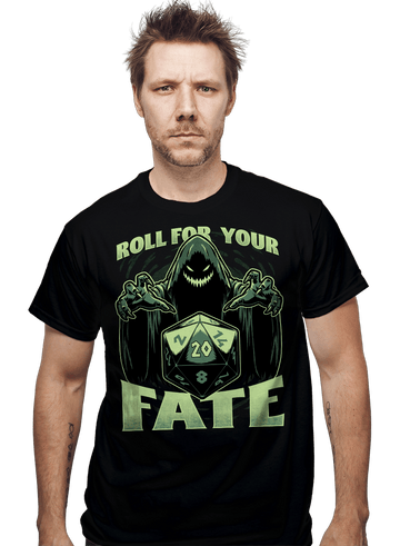 Daily_Deal_Shirts Roll For Your Fate Roll For Your Fate