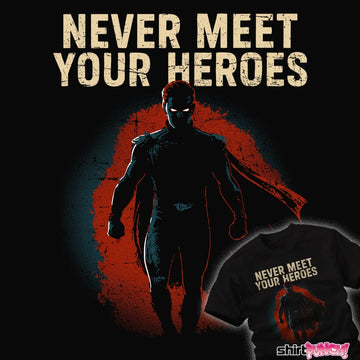 Daily_Deal_Shirts Never Meet Your Heroes Never Meet Your Heroes