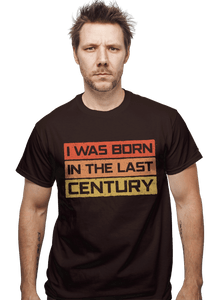 Daily_Deal_Shirts I Was Born In The Last Century I Was Born In The Last Century