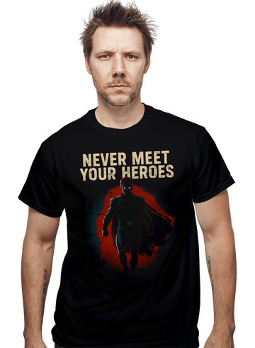 Daily_Deal_Shirts Never Meet Your Heroes Never Meet Your Heroes