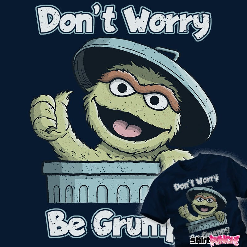 Daily_Deal_Shirts Don't Worry Be Grumpy Don't Worry Be Grumpy