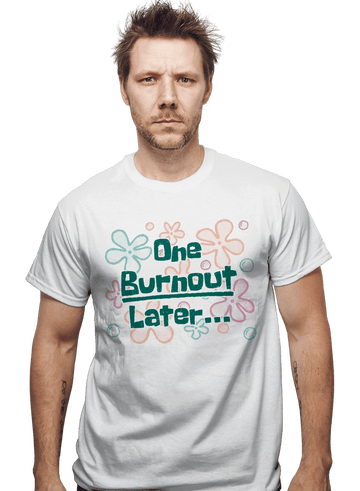 Daily_Deal_Shirts One Burnout Later One Burnout Later