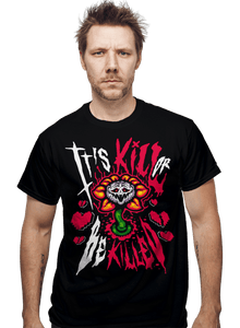 Daily_Deal_Shirts It's Kill Or Be Killed It's Kill Or Be Killed