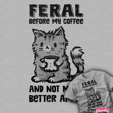 Load image into Gallery viewer, Shirts Feral Before Coffee
