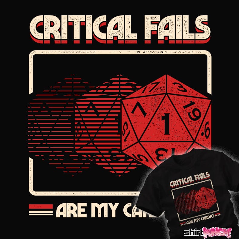 Daily_Deal_Shirts Critical Fails Are My Cardio Critical Fails Are My Cardio
