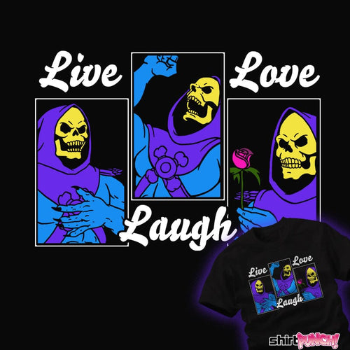 Secret_Shirts Live Laugh Skeletor Live Laugh Skeletor