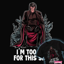 Load image into Gallery viewer, Secret_Shirts Magneto Is Too Old
