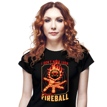 Load image into Gallery viewer, I Have Fireball
