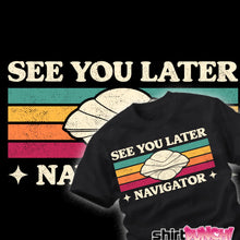 Load image into Gallery viewer, See You Later Navigator
