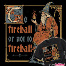 Load image into Gallery viewer, To Fireball Or Not
